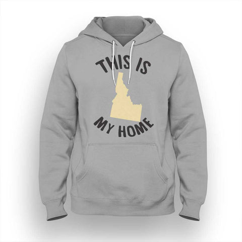 Idaho My Home Hoodie